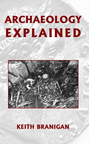 Archaeology Explained de Keith Branigan