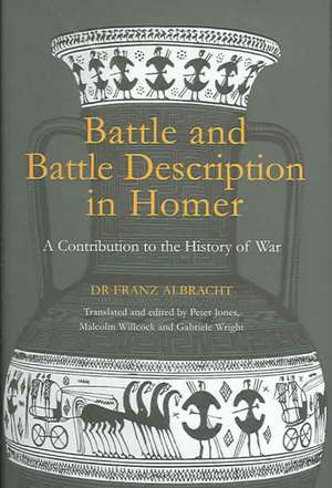 Battle and Battle Description in Homer: A Contribution to the History of War de Franz Albracht