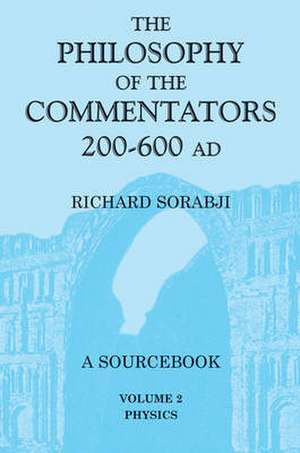 The Philosophy of the Commentators, 200-600 AD: A Source Book, vol. 2 Physics de Sir Richard Sorabji