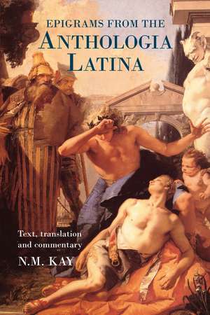 Epigrams from the Anthologia Latina: Text,Translation and Commentary de N.M. Kay