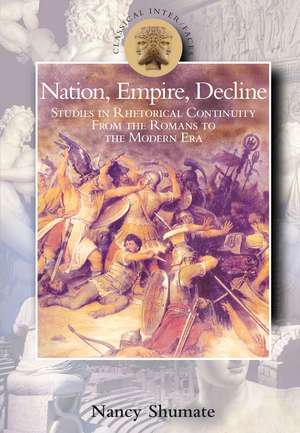 Nation, Empire, Decline: Studies in Rhetorical Continuity from the Romans to the Modern Era de Professor Nancy Shumate