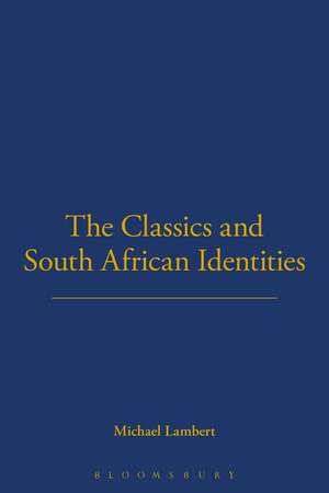 The Classics and South African Identities de Michael Lambert