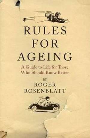 Rosenblatt, R: Rules for Ageing de Roger Rosenblatt