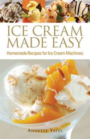 Yates, A: Ice Cream Made Easy de Annette Yates