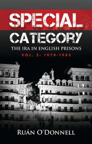 Special Category: The IRA in English Prisons, Vol. 2: 1978-1985 de Ruan O'Donnell