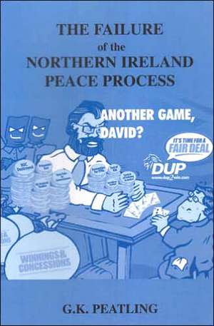 The Failure of the Northern Ireland Peace Process de Gary Peatling