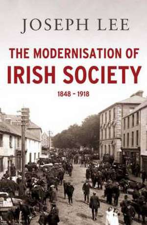 The Modernisation of Irish Society 1848 - 1918: Seventeenth-Century Ireland de Joseph Lee