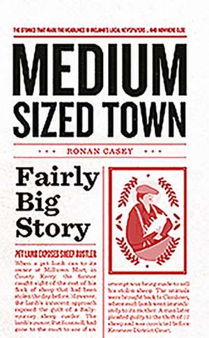 Medium Sized Town, Fairly Big Story de Ronan Casey