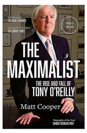 The Maximalist: The Rise and Fall of Tony O'Reilly de Matt Cooper