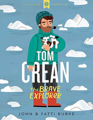 Tom Crean: The Brave Explorer - Little Library 4 de John Burke