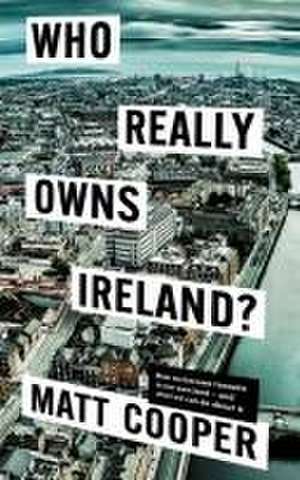 Who Really Owns Ireland de Matt Cooper