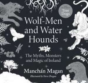 Wolf-Men and Water Hounds de Manchán Magan