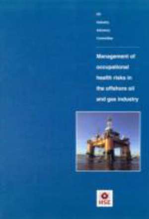 Management of Occupational Health Risks in the Offshore Oil and Gas Industry de Health and Safety Executive (HSE)