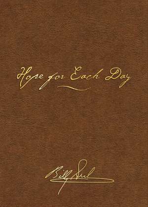 Hope for Each Day Signature Edition: Words of Wisdom and Faith de Billy Graham