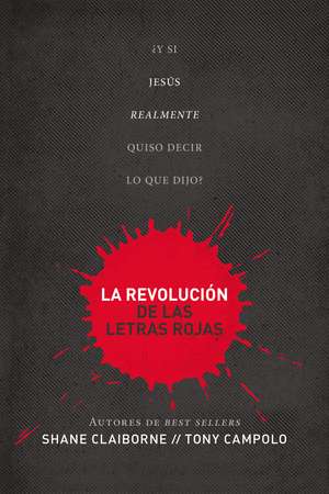 La revolución de las letras rojas: ¿Y si Jesús realmente quiso decir lo que dijo? de Shane Claiborne