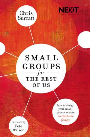 Small Groups for the Rest of Us: How to Design Your Small Groups System to Reach the Fringes de Chris Surratt