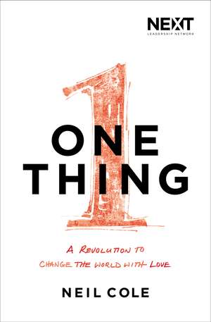 One Thing: A Revolution to Change the World with Love de Neil Cole