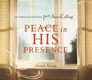 Peace in His Presence: Favorite Quotations from Jesus Calling de Sarah Young