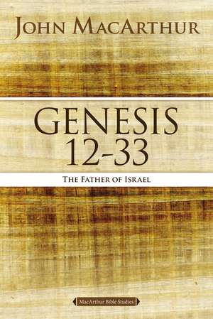 Genesis 12 to 33: The Father of Israel de John F. MacArthur