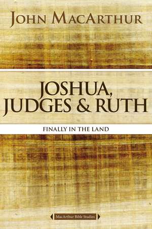 Joshua, Judges, and Ruth: Finally in the Land de John F. MacArthur