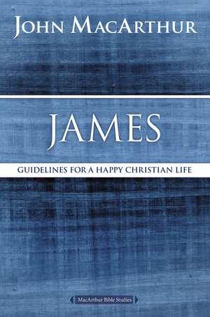 James: Guidelines for a Happy Christian Life de John F. MacArthur