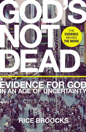 God's Not Dead: Evidence for God in an Age of Uncertainty de Rice Broocks