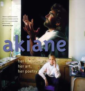 Akiane: Her Life, Her Art, Her Poetry: Her Life, Her Art, Her Poetry de Akiane Kramarik