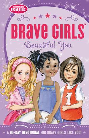 Brave Girls: Beautiful You: A 90-Day Devotional de Jennifer Gerelds