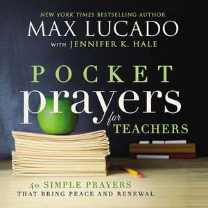 Pocket Prayers for Teachers: 40 Simple Prayers That Bring Peace and Renewal de Max Lucado