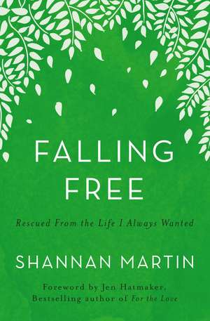 Falling Free: Rescued from the Life I Always Wanted de Shannan Martin