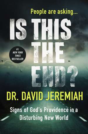 Is This the End?: Signs of God's Providence in a Disturbing New World de Dr. David Jeremiah