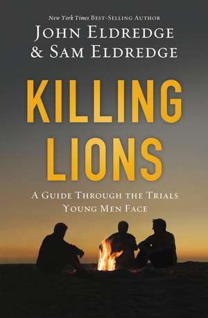 Killing Lions: A Guide Through the Trials Young Men Face de John Eldredge