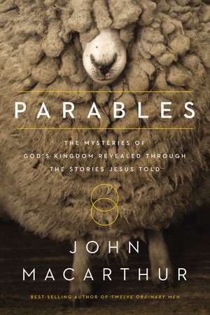 Parables: The Mysteries of God's Kingdom Revealed Through the Stories Jesus Told de John F. MacArthur