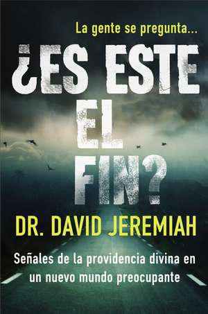 ¿Es este el fin?: Señales de la providencia divina en un nuevo mundo preocupante de Dr. David Jeremiah