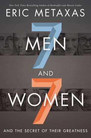 Seven Men and Seven Women: And the Secret of Their Greatness de Eric Metaxas