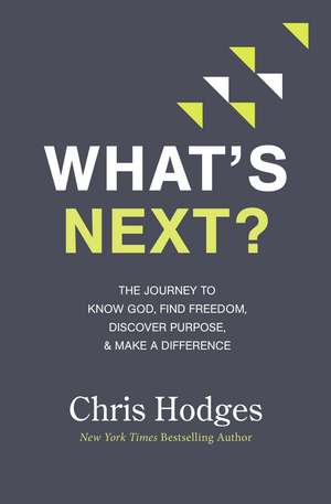 What's Next?: The Journey to Know God, Find Freedom, Discover Purpose, and Make a Difference de Chris Hodges