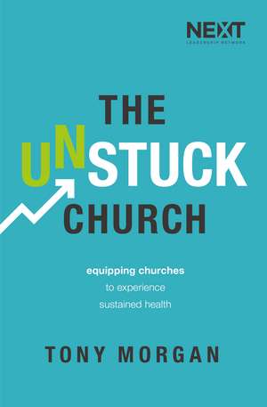 The Unstuck Church: Equipping Churches to Experience Sustained Health de Tony Morgan