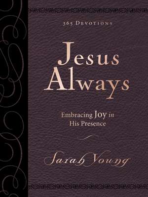 Jesus Always, Large Text Leathersoft, with Full Scriptures: Embracing Joy in His Presence (a 365-Day Devotional) de Sarah Young