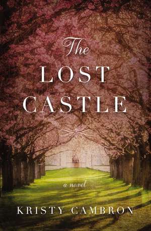 The Lost Castle: A Split-Time Romance de Kristy Cambron