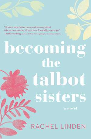 Becoming the Talbot Sisters: A Novel of Two Sisters and the Courage that Unites Them de Rachel Linden