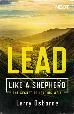 Lead Like a Shepherd: The Secret to Leading Well de Larry Osborne