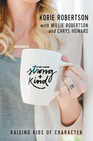 Strong and Kind: Raising Kids of Character de Korie Robertson