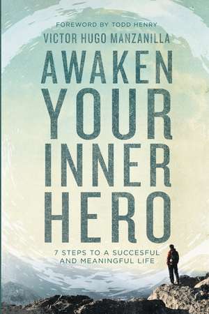 Awaken Your Inner Hero: 7 Steps to a Successful and Meaningful Life de Victor Hugo Manzanilla