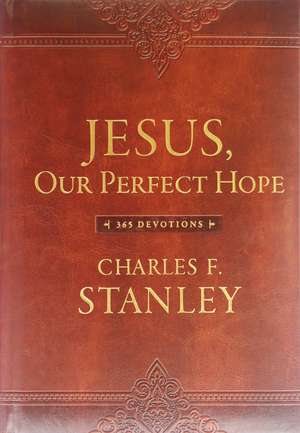 Jesus, Our Perfect Hope: 365 Devotions de Charles F. Stanley