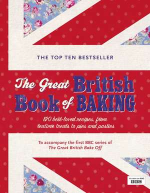 The Great British Book of Baking: Discover over 120 delicious recipes in the official tie-in to Series 1 of The Great British Bake Off de Linda Collister