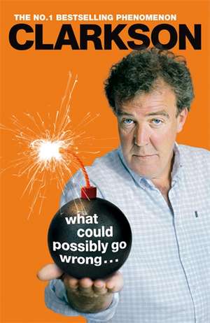 What Could Possibly Go Wrong? de Jeremy Clarkson