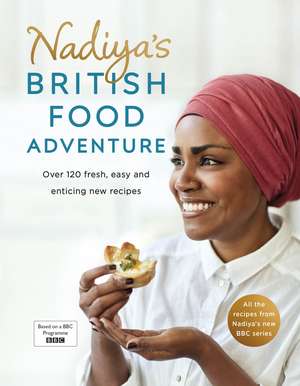 Nadiya's British Food Adventure: Beautiful British recipes with a twist, from the Bake Off winner & bestselling author of Time to Eat de Nadiya Hussain