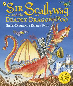 Sir Scallywag and the Deadly Dragon Poo de Andreae Giles