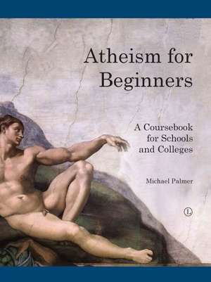 Atheism for Beginners: A Course Book for Schools and Colleges de Michael Palmer
