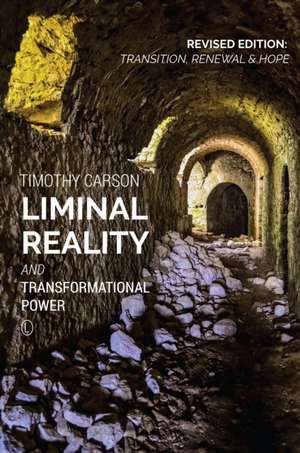 Liminal Reality and Transformational Power de Timothy L. Carson
